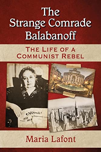 The Strange Comrade Balabanoff: The Life of a Communist Rebel von McFarland