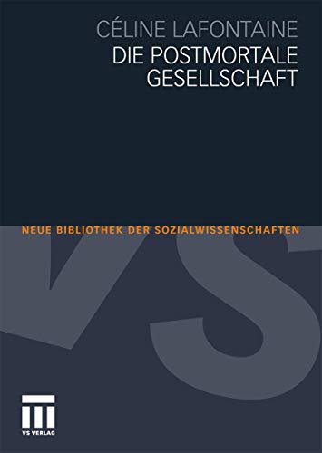Die Postmortale Gesellschaft (Neue Bibliothek der Sozialwissenschaften) (German Edition) von VS Verlag für Sozialwissenschaften