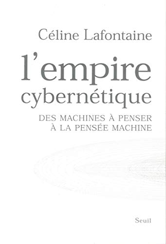 L'Empire cybernétique: Des machines à penser à la pensée machine von Seuil
