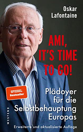 Ami, it's time to go: Plädoyer für die Selbstbehauptung Europas - Erweiterte und aktualisierte Auflage
