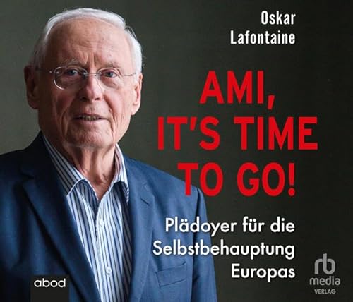 Ami, it’s time to go: Plädoyer für die Selbstbehauptung Europas