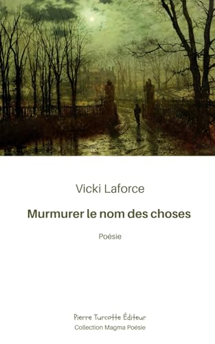 Murmurer le nom des choses von Pierre Turcotte Éditeur