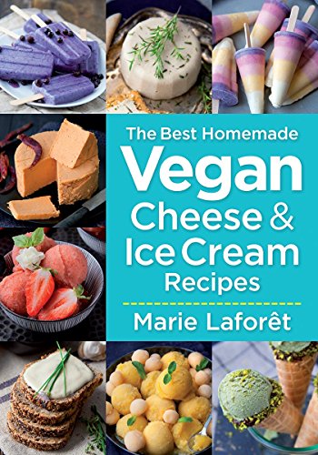 Best Homemade Vegan Cheese and Ice Cream Recipes von Robert Rose