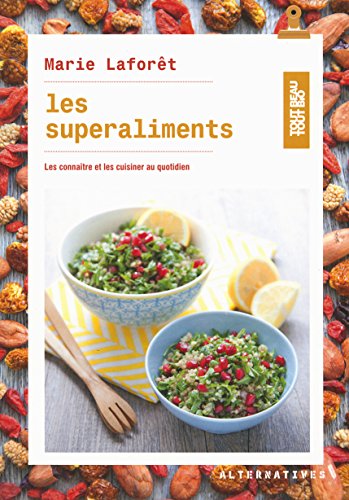 Les superaliments: Les connaître et les cuisiner au quotidien