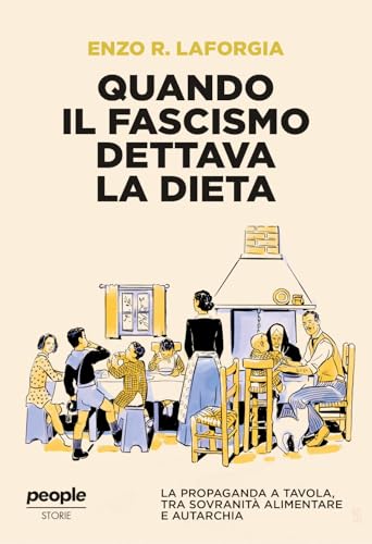 Quando il fascismo dettava la dieta. La propaganda a tavola, tra sovranità alimentare e autarchia (Storie) von People