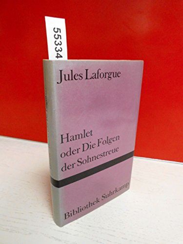 Hamlet oder Die Folgen der Sohnestreue: Und andere legendenhafte Moralitäten. Übertragen aus dem Französischen und Nachwort von Klaus Ley (Bibliothek Suhrkamp)