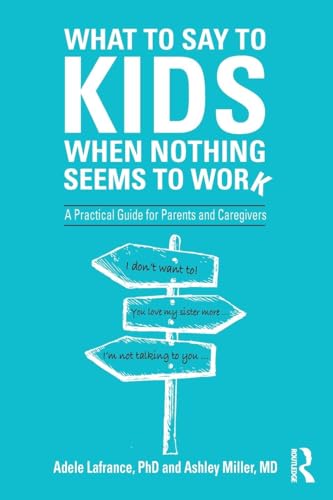 What to Say to Kids When Nothing Seems to Work: A Practical Guide for Parents and Caregivers What to Say to Kids When Nothing Seems to Work: A Practical Guide for Parents and Caregivers von Routledge