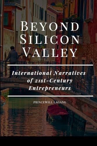 Beyond Silicon Valley: International Narratives of 21st-Century Entrepreneurs von Blurb