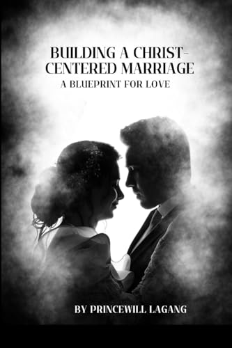Building a Christ-Centered Marriage: A Blueprint for Love von Non-Fiction Marriage and Relationship, Inspirational Stories