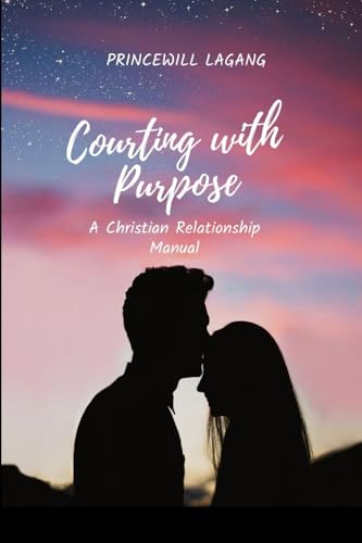 Courting with Purpose: A Christian Relationship Manual von Non-Fiction Marriage and Relationship, Inspirational Stories