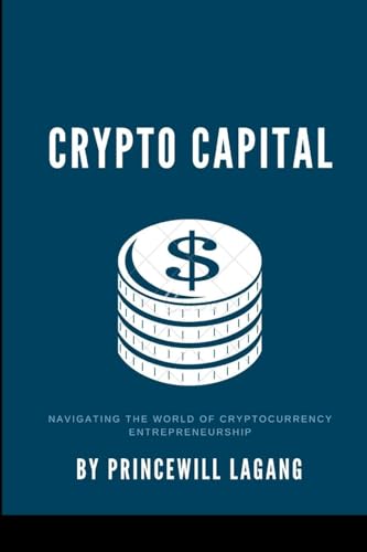 Crypto Capital: Navigating the World of Cryptocurrency Entrepreneurship von Non-Fiction Business and Entrepreneur Books, Finance, Money
