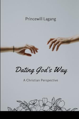 Dating God's Way: A Christian Perspective von Non-Fiction Marriage and Relationship, Inspirational Stories