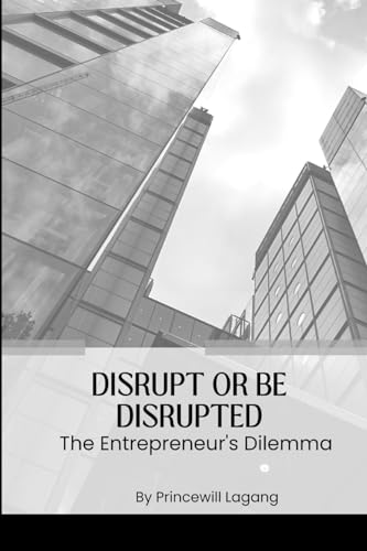 Disrupt or Be Disrupted: The Entrepreneur's Dilemma von Non-Fiction Business and Entrepreneur Books, Finance, Money