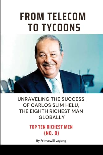 From Telecom to Tycoons: Unraveling the Success of Carlos Slim Helu, the Eighth Richest Man Globally von Blurb