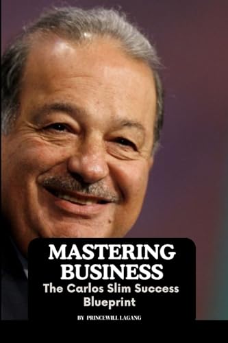Mastering Business: The Carlos Slim Success Blueprint von Non-Fiction Business and Entrepreneur Books, Finance, Money