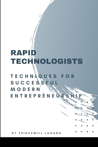 Rapid Technologists: Techniques for Successful Modern Entrepreneurship von Blurb