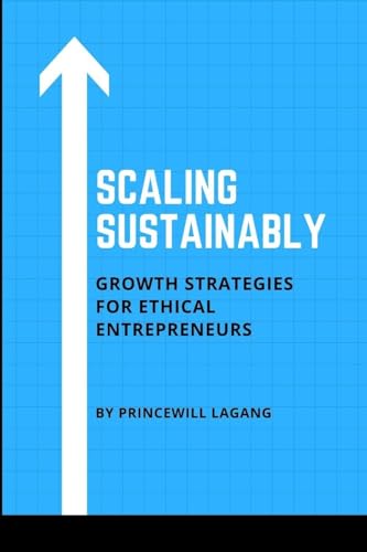 Scaling Sustainably: Growth Strategies for Ethical Entrepreneurs von Non-Fiction Business and Entrepreneur Books, Finance, Money