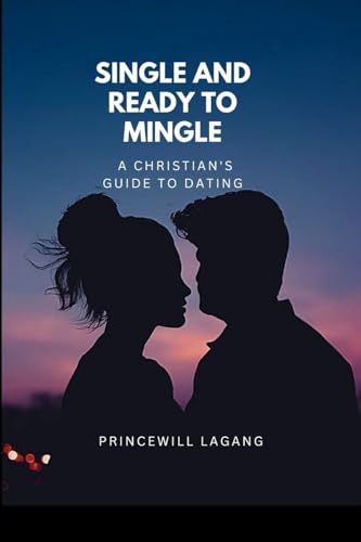 Single and Ready to Mingle: A Christian's Guide to Dating von Non-Fiction Marriage and Relationship, Inspirational Stories