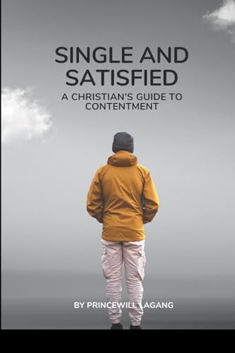 Single and Satisfied: A Christian's Guide to Contentment von Fiction Christian Marriage, Relationship and Dating