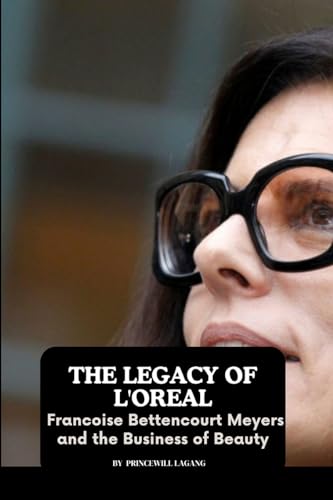 The Legacy of L'Oreal: Francoise Bettencourt Meyers and the Business of Beauty von Non-Fiction Business and Entrepreneur Books, Finance, Money