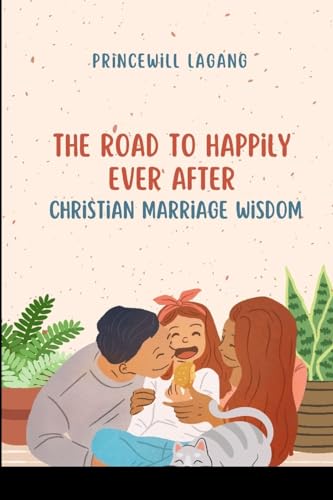 The Road to Happily Ever After: Christian Marriage Wisdom von Non-Fiction Marriage and Relationship, Inspirational Stories