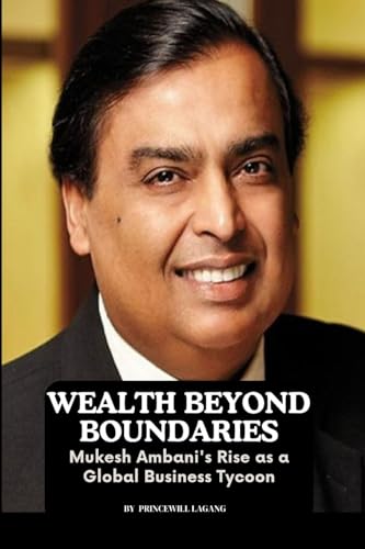 Wealth Beyond Boundaries: Mukesh Ambani's Rise as a Global Business Tycoon von Non-Fiction Business and Entrepreneur Books, Finance, Money