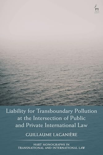 Liability for Transboundary Pollution at the Intersection of Public and Private International Law (Hart Monographs in Transnational and International Law) von Hart Publishing