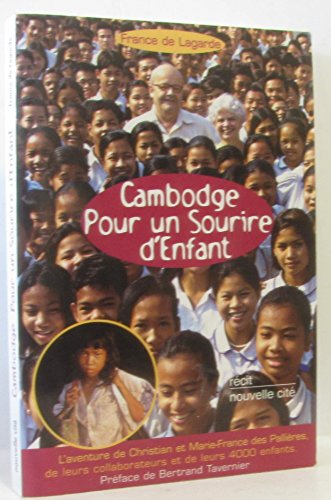 Cambodge Pour un sourire d'enfant: L'aventure de Christian et Marie-France des Pallières leurs collaborateurs et de leurs 4000 enfants