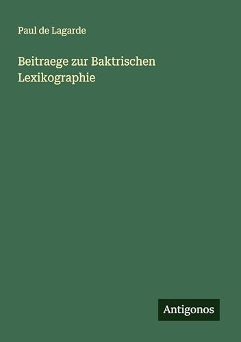 Beitraege zur Baktrischen Lexikographie von Antigonos Verlag