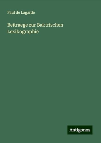 Beitraege zur Baktrischen Lexikographie von Antigonos Verlag