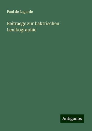 Beitraege zur baktrischen Lexikographie von Antigonos Verlag