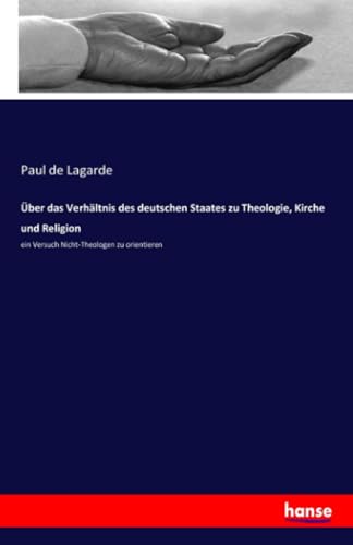 Über das Verhältnis des deutschen Staates zu Theologie, Kirche und Religion: ein Versuch Nicht-Theologen zu orientieren von Hansebooks