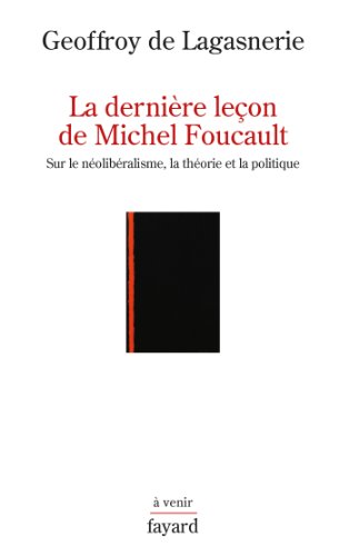 La dernière leçon de Michel Foucault: Sur le néolibéralisme, la théorie et la politique von FAYARD