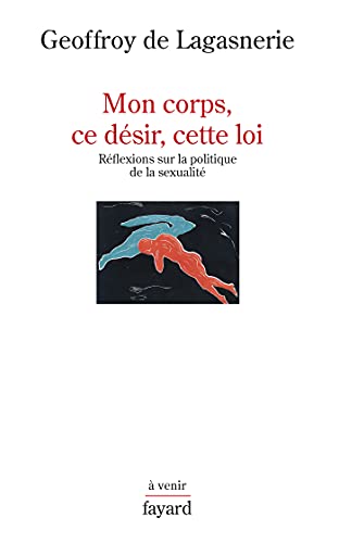 Mon corps, ce désir, cette loi.: Réflexions sur la politique de la sexualité von FAYARD
