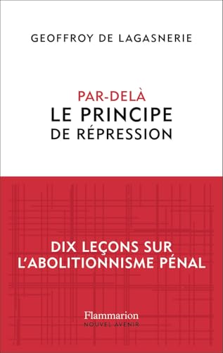 Par-delà le principe de répression: Dix leçons sur l'abolitionnisme pénal von FLAMMARION