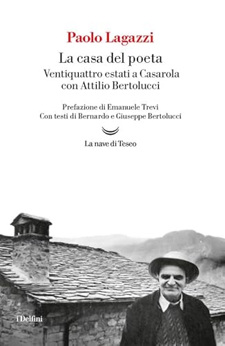 La casa del poeta. Ventiquattro estati a Casarola con Attilio Bertolucci (I delfini) von La nave di Teseo