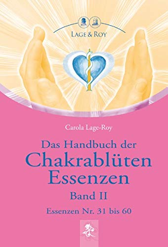 Das Handbuch der Chakrablüten Essenzen Band II: Essenzen Nr. 31 bis 60