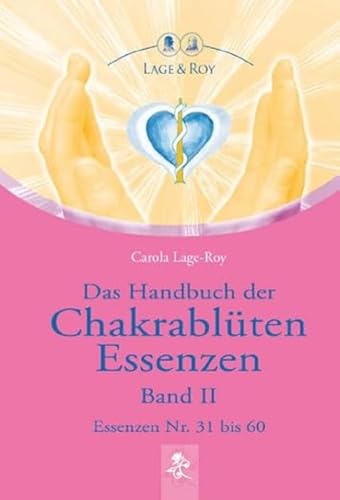 Das Handbuch der Chakrablüten Essenzen Band II: Essenzen Nr. 31 bis 60