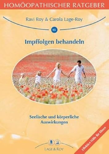 Homöopathischer Ratgeber Impffolgen behandeln: Seelische und körperliche Auswirkungen von Lage & Roy