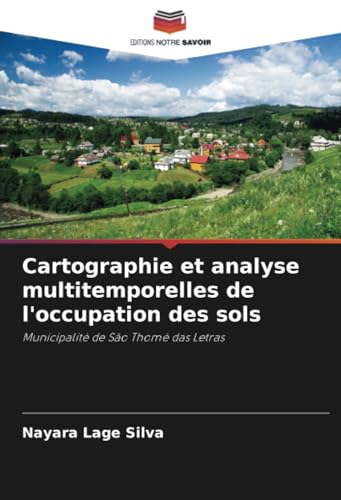 Cartographie et analyse multitemporelles de l'occupation des sols: Municipalité de São Thomé das Letras von Editions Notre Savoir