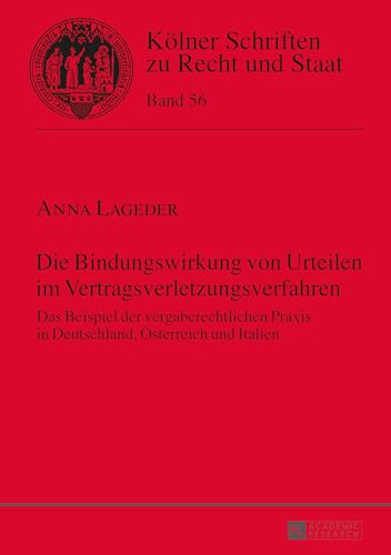 Die Bindungswirkung von Urteilen im Vertragsverletzungsverfahren: Das Beispiel der vergaberechtlichen Praxis in Deutschland, Österreich und Italien (Kölner Schriften zu Recht und Staat, Band 56) von Lang, Peter GmbH