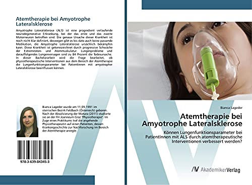 Atemtherapie bei Amyotrophe Lateralsklerose: Können Lungenfunktionsparameter bei PatientInnen mit ALS durch atemtherapeutische Interventionen verbessert werden? Atemtherapie bei Amyotrophe Lateralsklerose: Können Lungenfunktionsparameter bei PatientInnen mit ALS durch atemtherapeutische Interventionen verbessert werden?