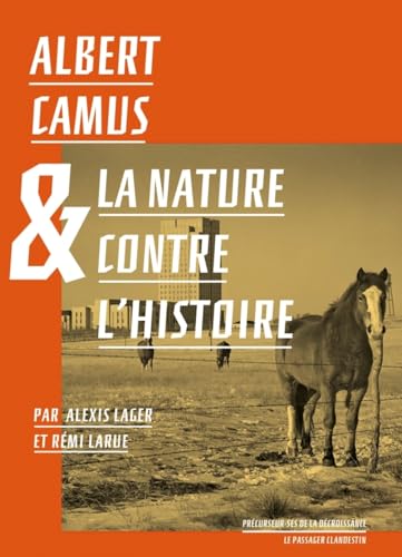 Albert Camus et la nature contre l'histoire Albert Camus et la nature contre l'histoire von CLANDESTIN