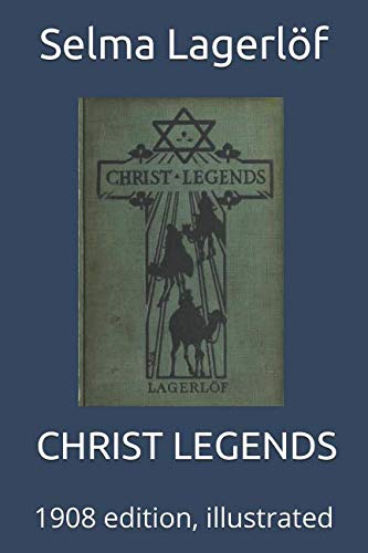 CHRIST LEGENDS: 1908 edition, illustrated CHRIST LEGENDS: 1908 edition, illustrated von Independently Published