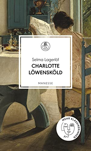 Charlotte Löwensköld: Übersetzt von Paul Berf, mit einem Nachwort von Mareike Fallwickl (Manesse Bibliothek, Band 28)
