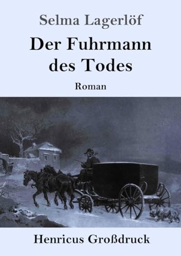 Der Fuhrmann des Todes (Großdruck): Roman von Henricus