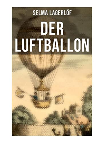 Der Luftballon: Der beliebte Kinderklassiker Der Luftballon: Der beliebte Kinderklassiker von Musaicum Books