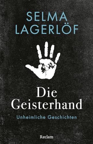 Die Geisterhand. Unheimliche Geschichten: Lagerlöf, Selma – Erzählungen zum Gruseln; schwedische Literatur zum Fürchten – 14607 (Reclams Universal-Bibliothek)
