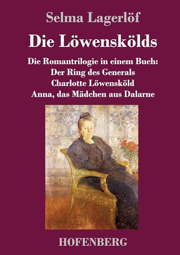 Die Löwenskölds: Die Romantrilogie in einem Buch: Der Ring des Generals / Charlotte Löwensköld / Anna, das Mädchen aus Dalarne Die Löwenskölds: Die Romantrilogie in einem Buch: Der Ring des Generals / Charlotte Löwensköld / Anna, das Mädchen aus Dalarne