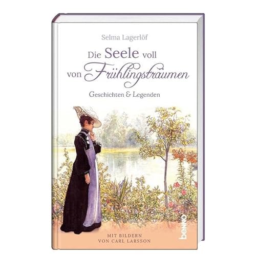 Die Seele voll von Frühlingsträumen: Geschichten & Legenden - Mit Bildern von Carl Larsson Die Seele voll von Frühlingsträumen: Geschichten & Legenden - Mit Bildern von Carl Larsson